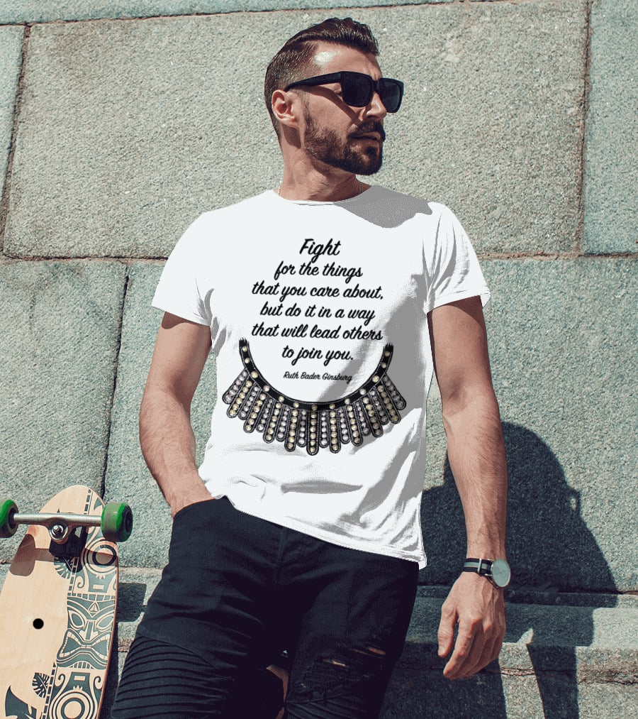 Fight For The Things That You Care About Do It In A Way Ruth Bader Ginsburg T-Shirt