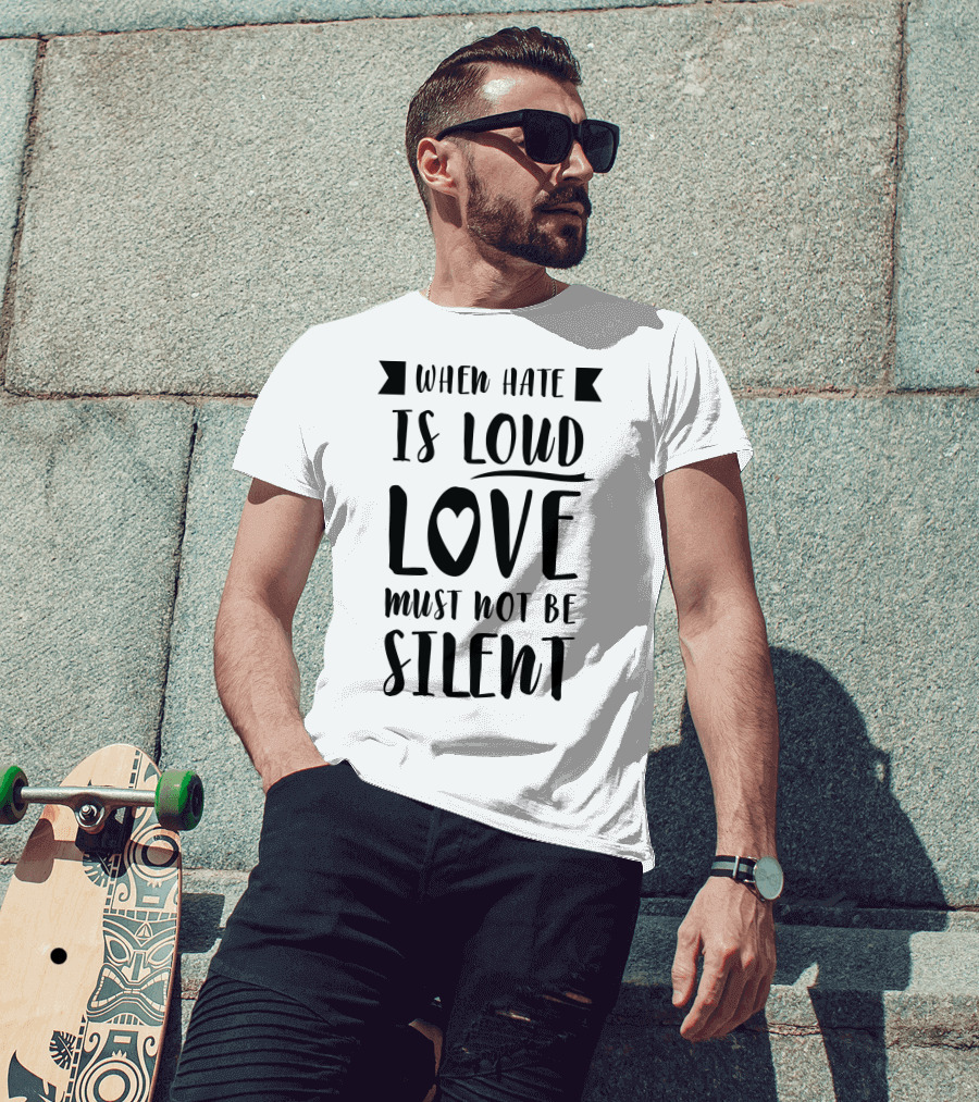 When Hate Is Loud Love Must Not Be Silent Heart Symbol Accent T-Shirt