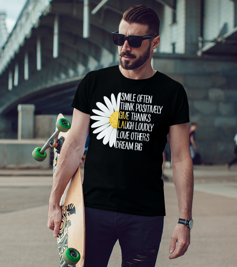 Smile Often Think Positively Give Thanks Laugh Loudly Love Others Dream Big T-Shirt