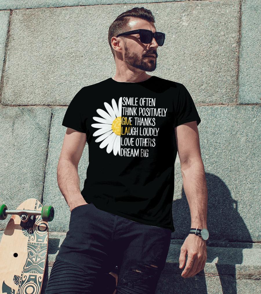 Smile Often Think Positively Give Thanks Laugh Loudly Love Others Dream Big T-Shirt