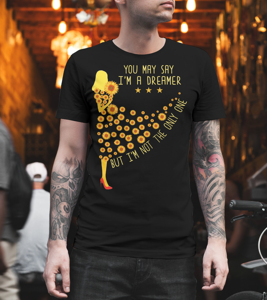 You May Say I'm A Dreamer But I'm Not The Only One Sunflower Dress T-Shirt