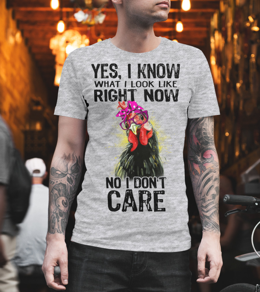 Yes I Know What I Look Like Right Now No I Don't Care Rooster with Bow Glasses T-Shirt