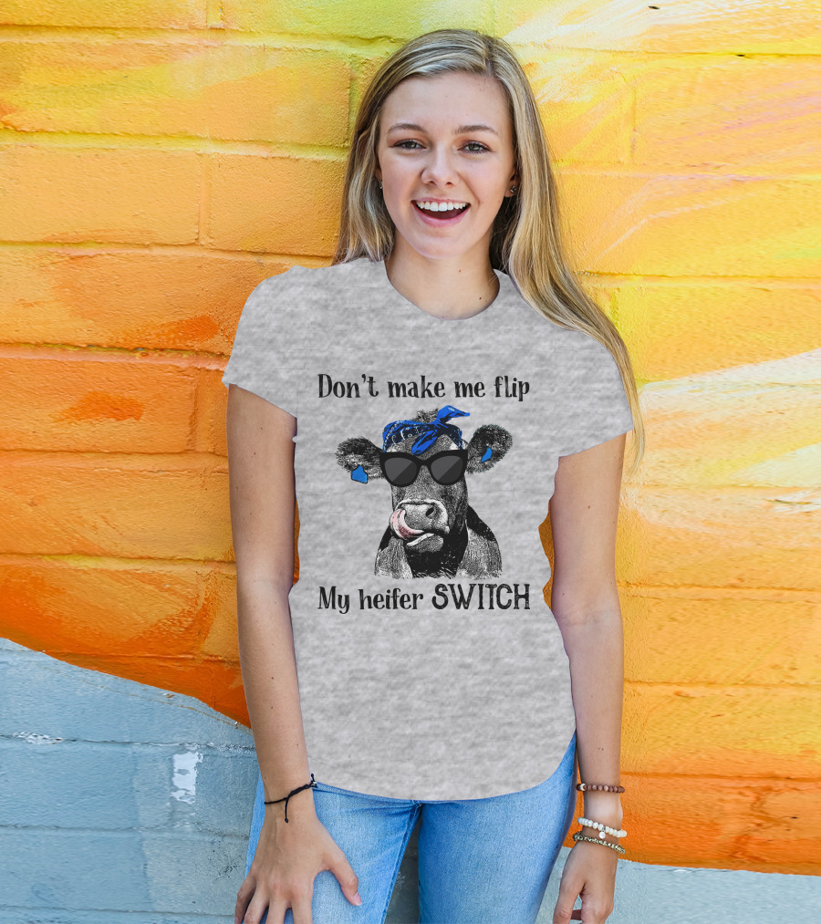Don't Make Me Flip My Heifer Switch T-Shirt