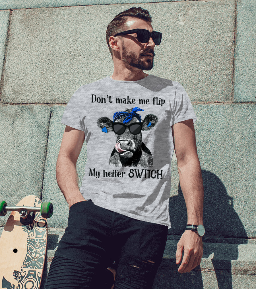 Don't Make Me Flip My Heifer Switch T-Shirt