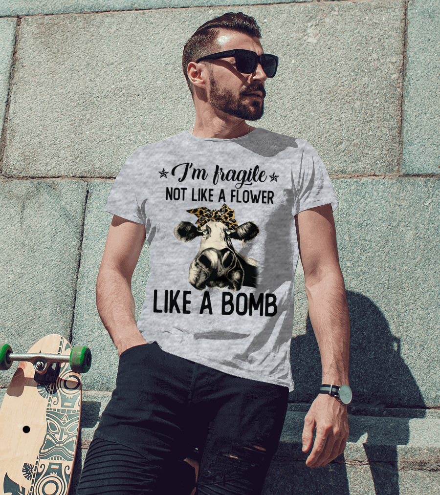 I Am Fragile Not Like A Flower Like A Bomb Cow With Leopard Headband T-Shirt