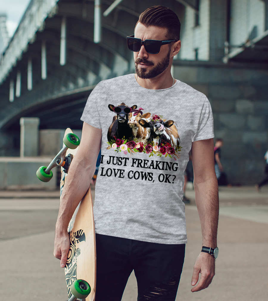 I Just Freaking Love Cows OK With Floral Accents And Cool Sunglasses T-Shirt