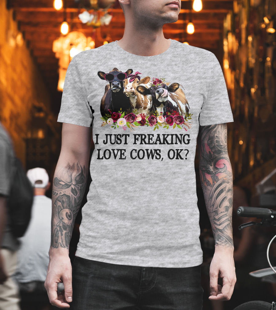 I Just Freaking Love Cows OK With Floral Accents And Cool Sunglasses T-Shirt
