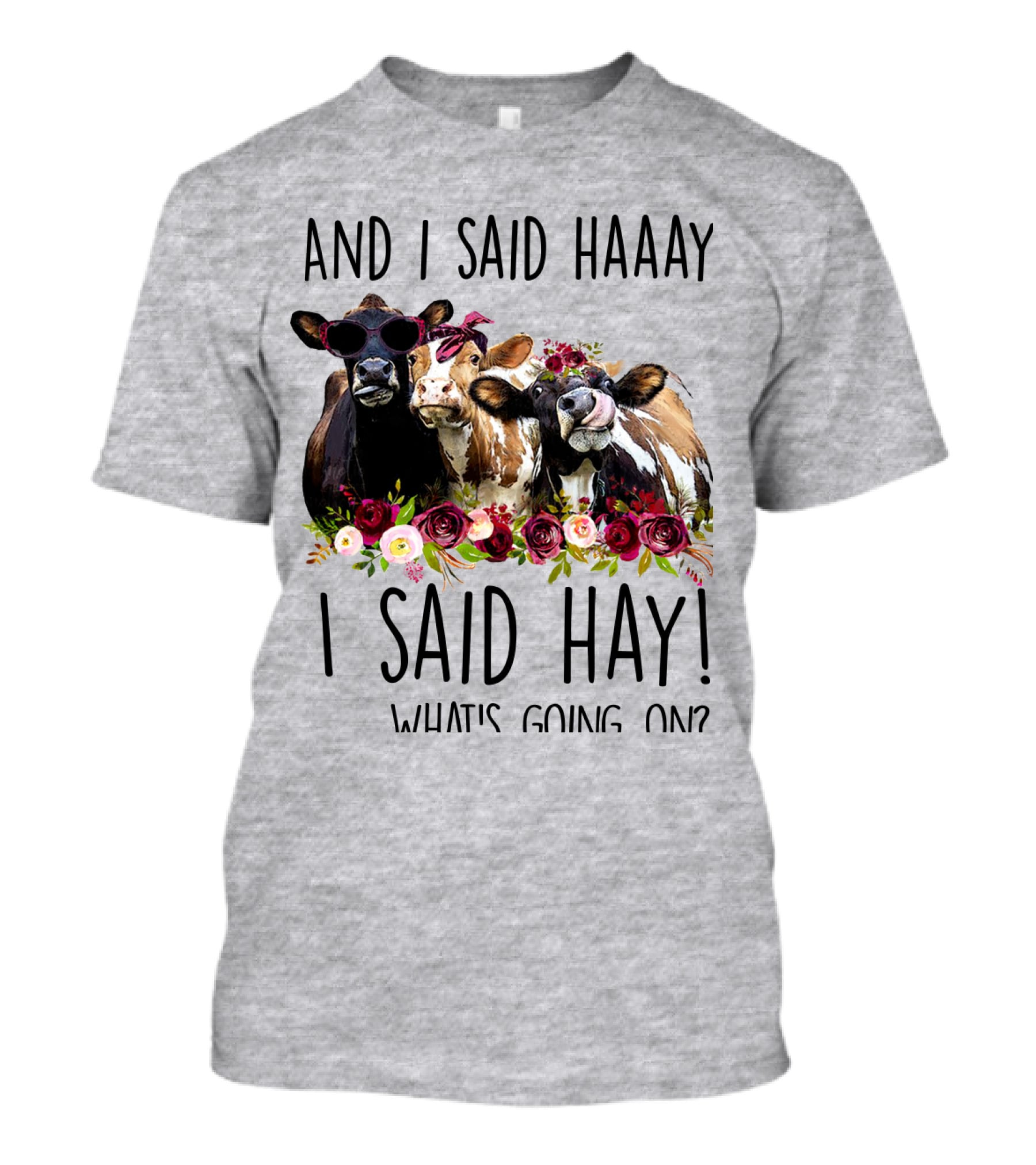 AND I SAID HAAAY I SAID HAY WHAT'S GOING ON COWS WITH FLOWERS AND SUNGLASSES T-Shirt