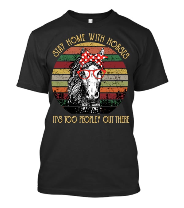 Stay Home With Horses It's Too Peopley Out There Vintage Horse With Red Glasses And Bandana T-Shirt