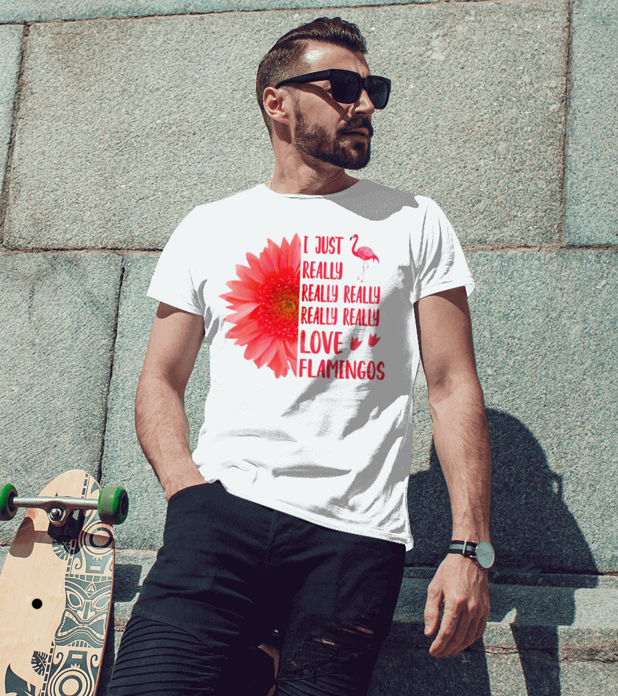 I Just Really Really Really Really Really Love Flamingos T-Shirt