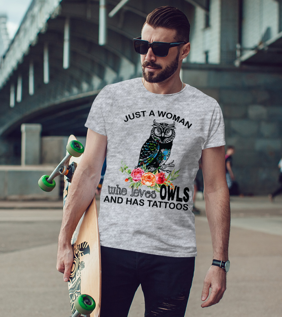 Just A Woman Who Loves Owls And Has Tattoos T-Shirt