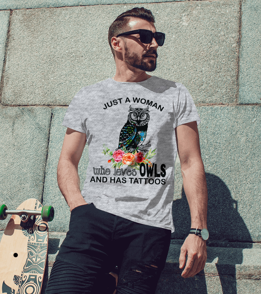 Just A Woman Who Loves Owls And Has Tattoos T-Shirt