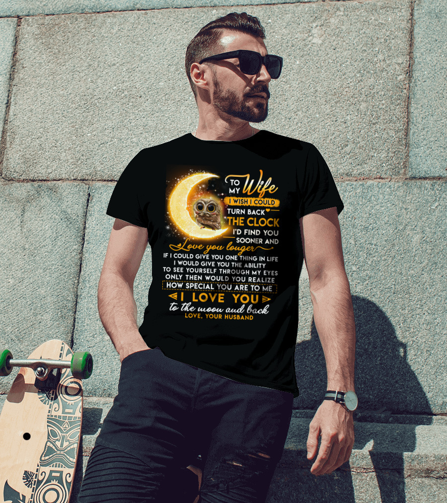 To My Wife I Wish I Could Turn Back The Clock Love You Longer Special To The Moon And Back T-Shirt