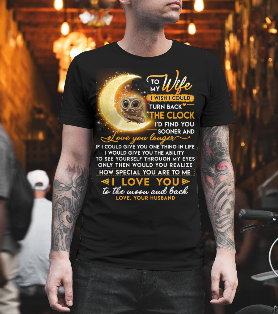 To My Wife I Wish I Could Turn Back the Clock Love You Longer Special to the Moon and Back T-Shirt