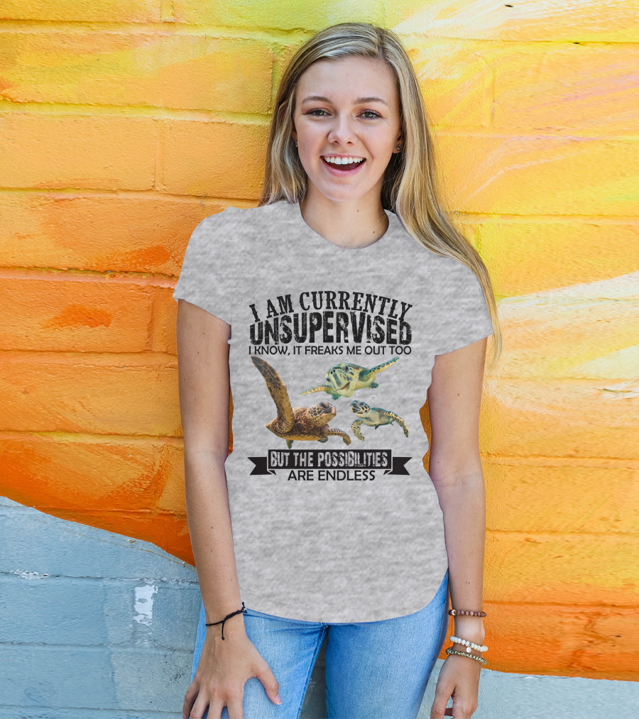 I Am Currently Unsupervised Sea Turtles But The Possibilities Are Endless T-Shirt