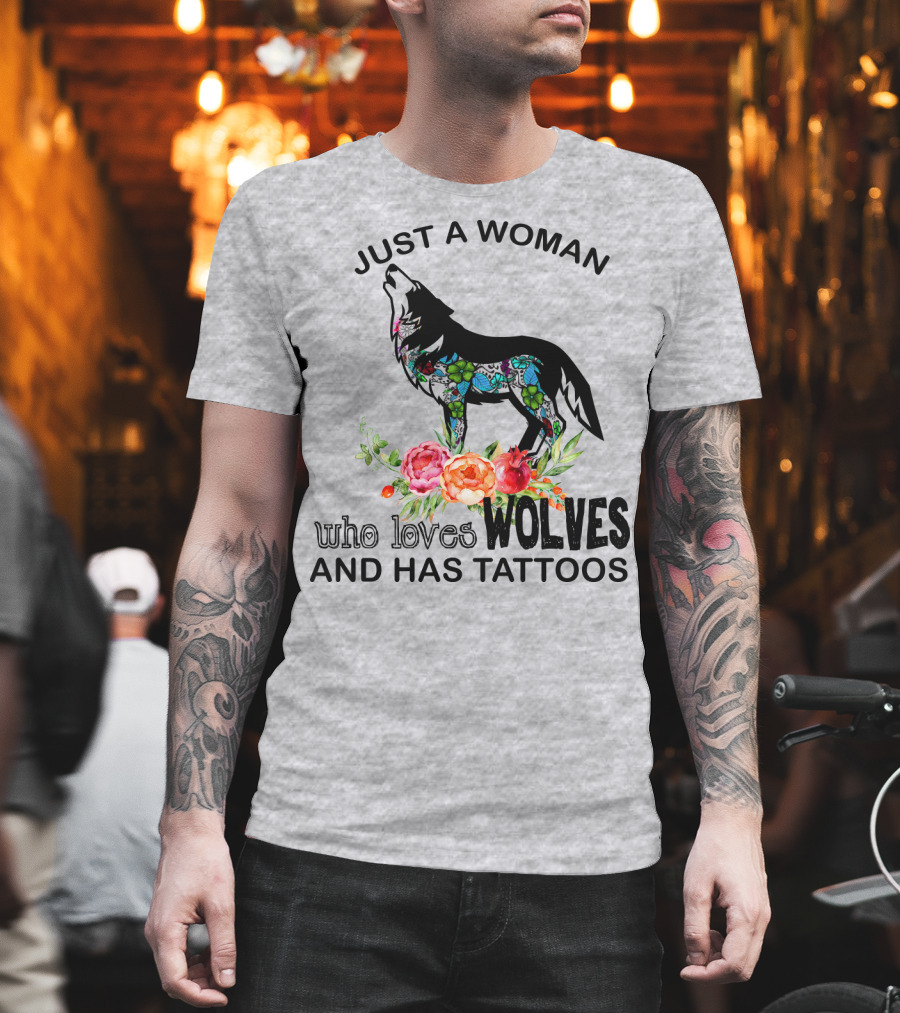 Just A Woman Who Loves Wolves And Has Tattoos T-Shirt