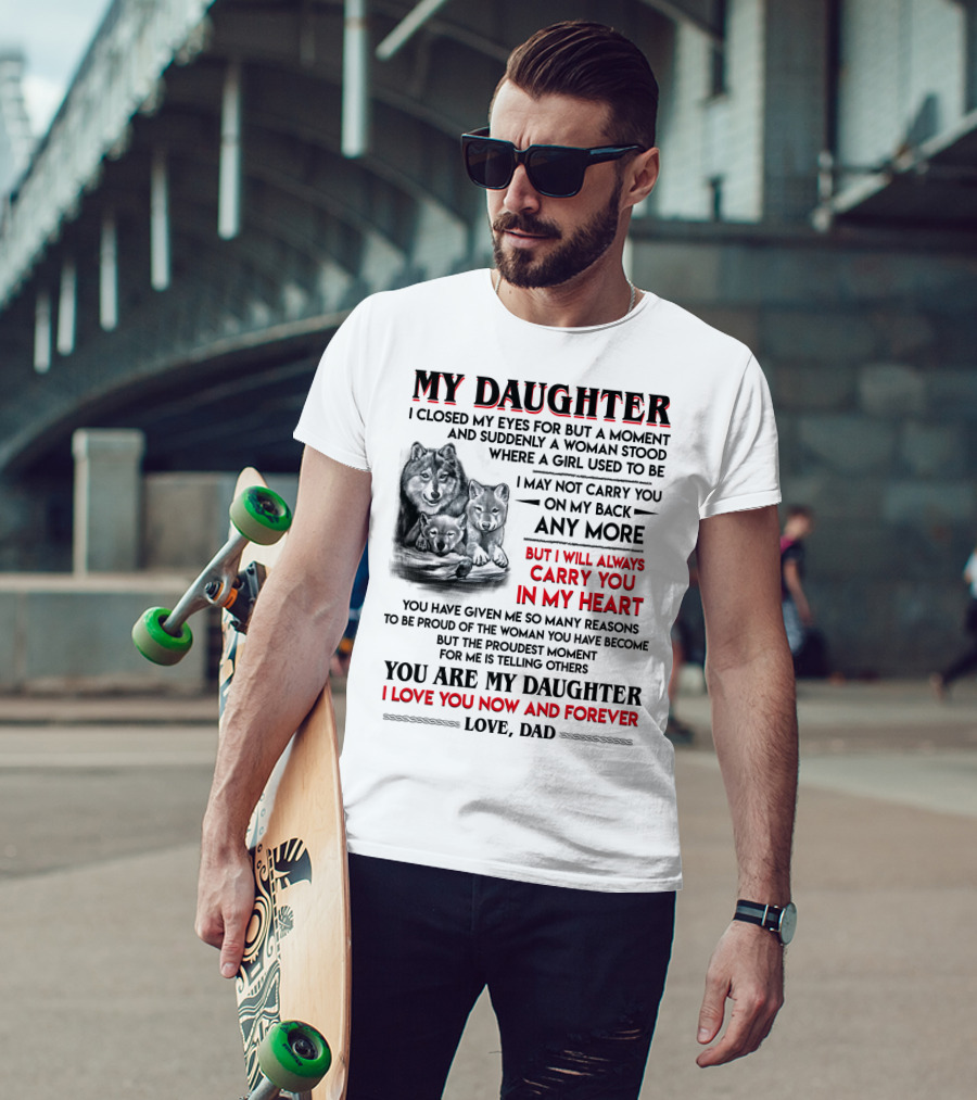 My Daughter I Closed My Eyes For But A Moment Love Dad T-Shirt