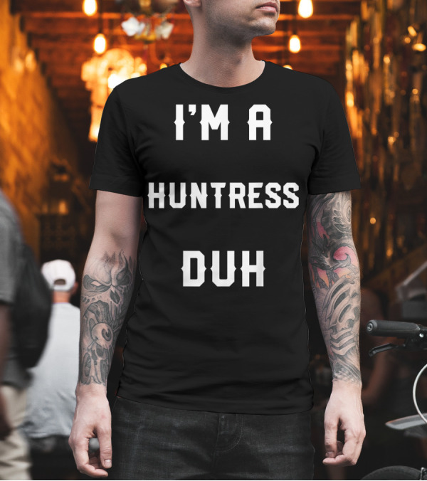 I'm A Huntress Duh Halloween Easy Huntress Costume T-Shirt I'm A Huntress Duh Halloween Easy Huntress Costume T-Shirt