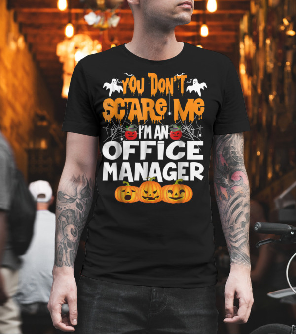You Don't Scare Me I'm an Office Manager Halloween Pumpkins Ghosts Spiders T-Shirt You Don't Scare Me I'm an Office Manager Halloween Pumpkins Ghosts Spiders T-Shirt