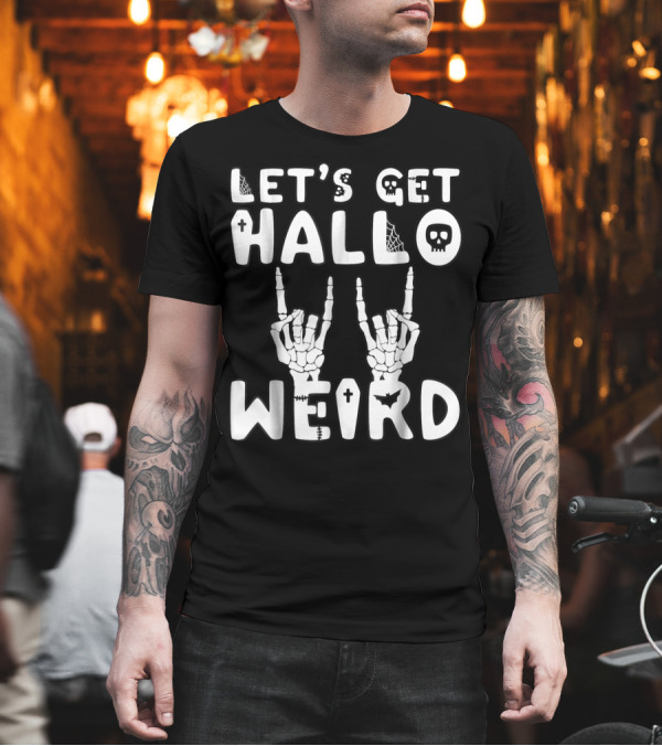 Let's Get Hallo Weird Skeleton Hands Skull Spider Webs and Bat T-Shirt Let's Get Hallo Weird Skeleton Hands Skull Spider Webs and Bat T-Shirt