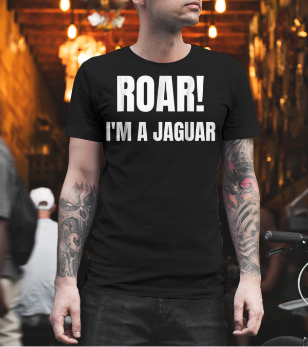 ROAR I'M A JAGUAR T-Shirt ROAR I'M A JAGUAR T-Shirt