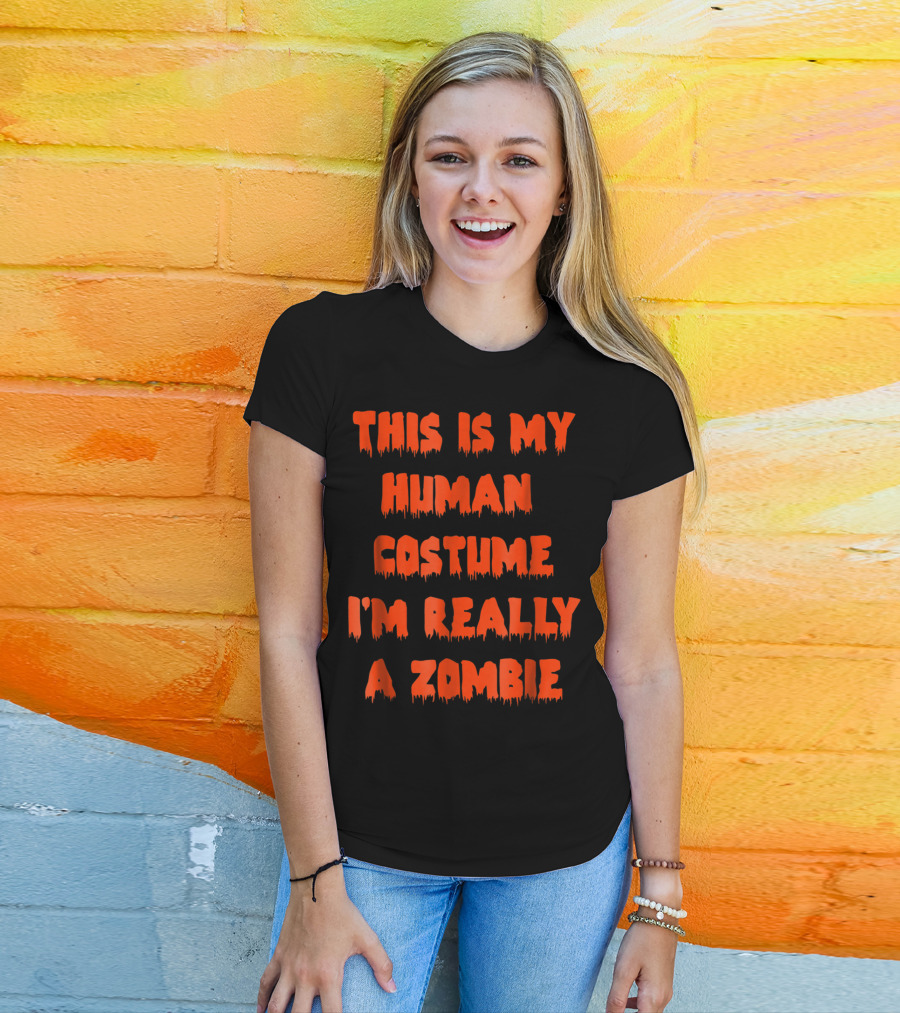 This Is My Human Costume I'm Really A Zombie Halloween Humor T-Shirt