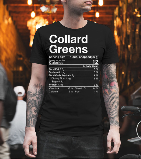 Collard Greens Nutritional Facts Serving Size Calories Dietary Fiber Protein Vitamins Calcium Iron T-Shirt Collard Greens Nutritional Facts Serving Size Calories Dietary Fiber Protein Vitamins Calcium Iron T-Shirt