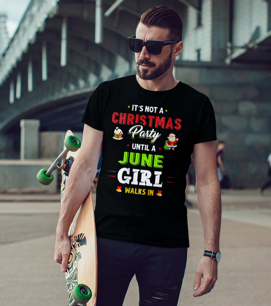 It's Not A Christmas Party Until A June Girl Walks In T-Shirt