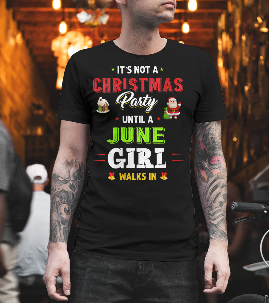 It's Not A Christmas Party Until A June Girl Walks In T-Shirt