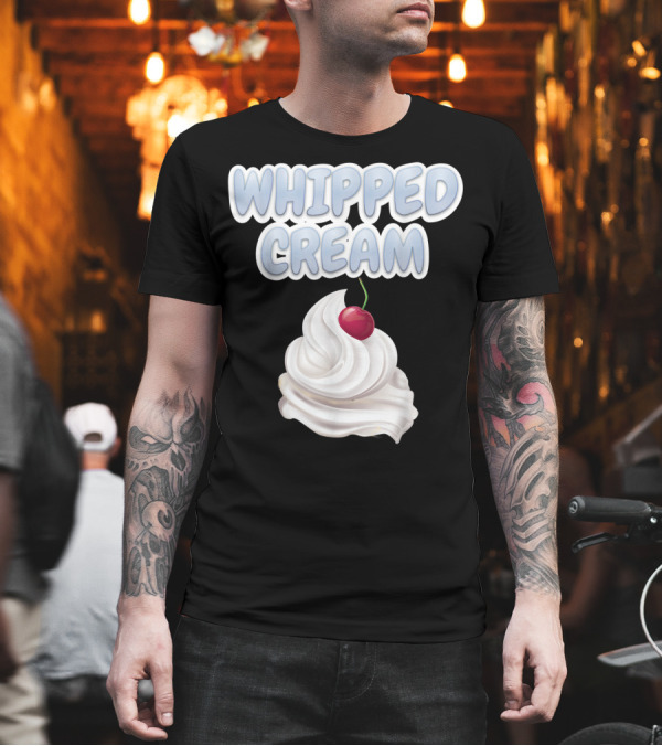 WHIPPED CREAM CHERRY TOPPING T-Shirt WHIPPED CREAM CHERRY TOPPING T-Shirt