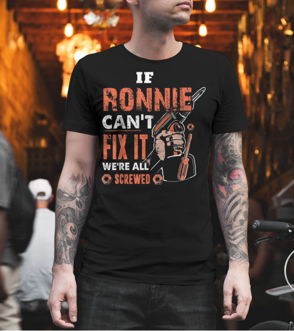 If Ronnie Can't Fix It We're All Screwed with Tools and Nuts T-Shirt If Ronnie Can't Fix It We're All Screwed with Tools and Nuts T-Shirt