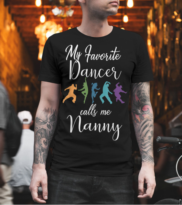 My Favorite Dancer Calls Me Nanny with Colorful Dance T-Shirt My Favorite Dancer Calls Me Nanny with Colorful Dance T-Shirt