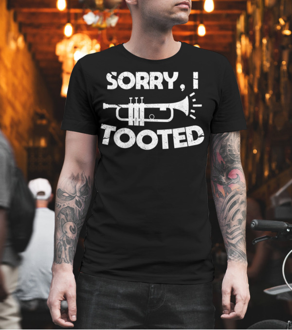 Sorry I Tooted Trumpet Player Marching Band Music Fun T-Shirt Sorry I Tooted Trumpet Player Marching Band Music Fun T-Shirt