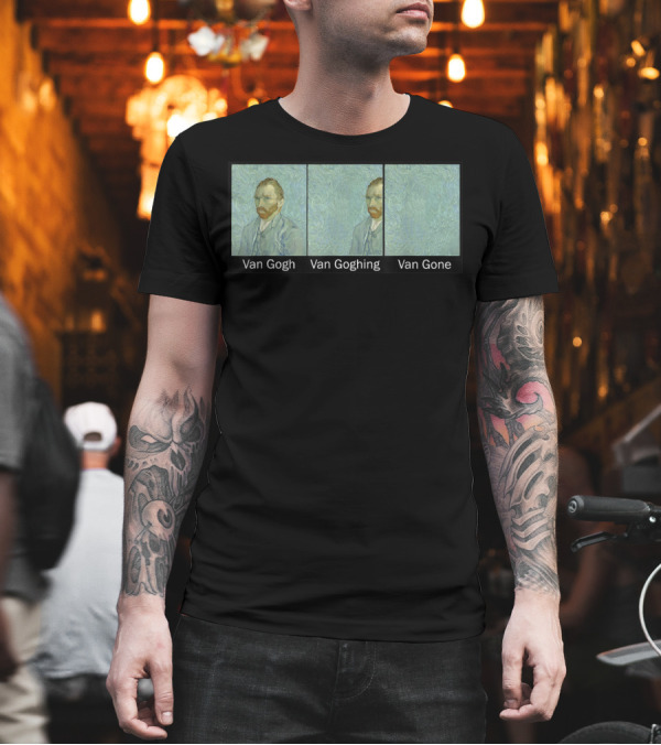 Funny Van Gogh Van Goghing Van Gone Art Meme T-Shirt Funny Van Gogh Van Goghing Van Gone Art Meme T-Shirt