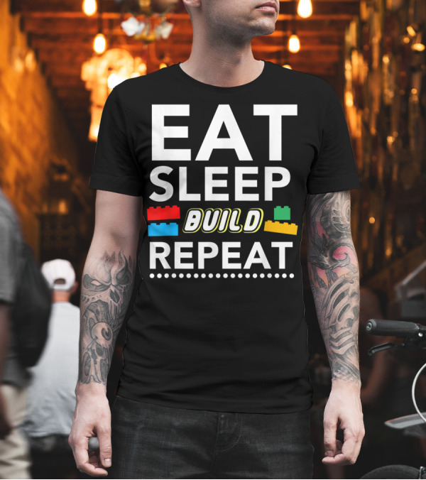 Eat Sleep Build Repeat Building Blocks Bricks T-Shirt Eat Sleep Build Repeat Building Blocks Bricks T-Shirt