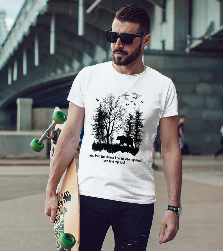 And Into The Forest I Go To Lose My Mind And Find My Soul Bear Trees Birds T-Shirt