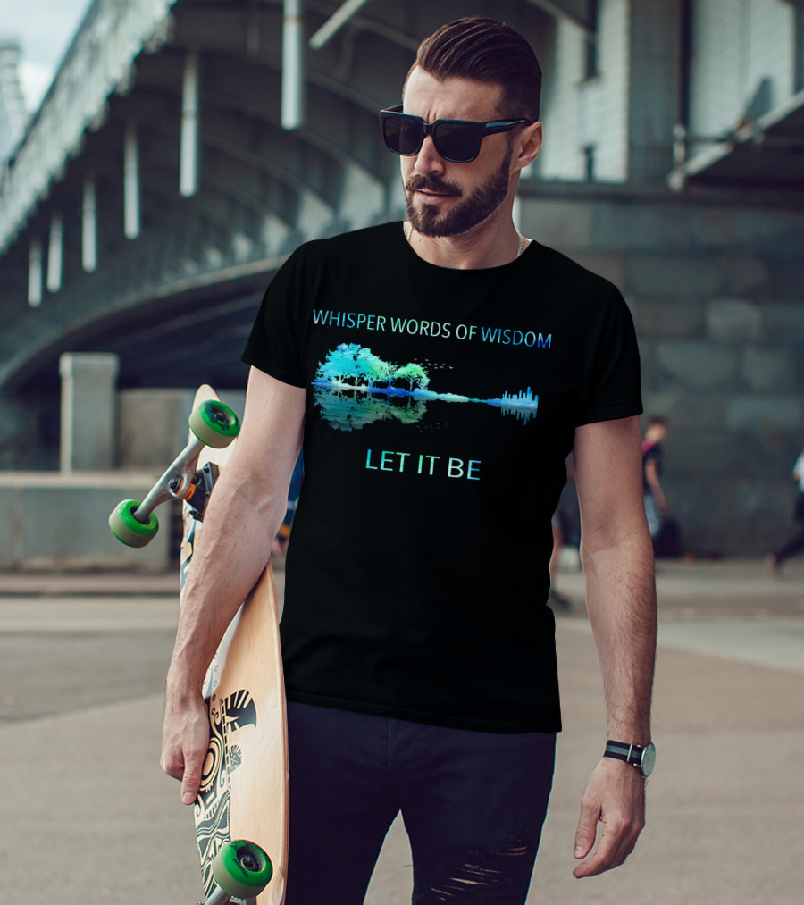 Whisper Words Of Wisdom Let It Be Nature And Cityscape Reflection T-Shirt