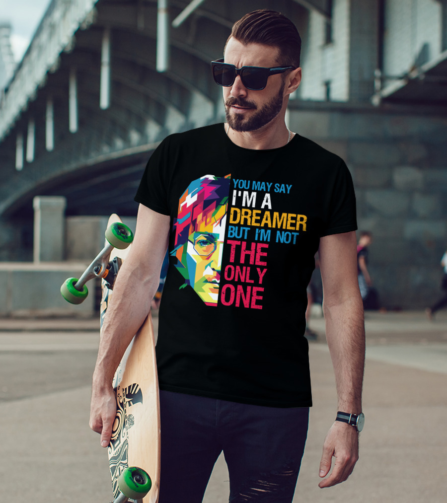You May Say I'm A Dreamer But I'm Not The Only One Colorful T-Shirt