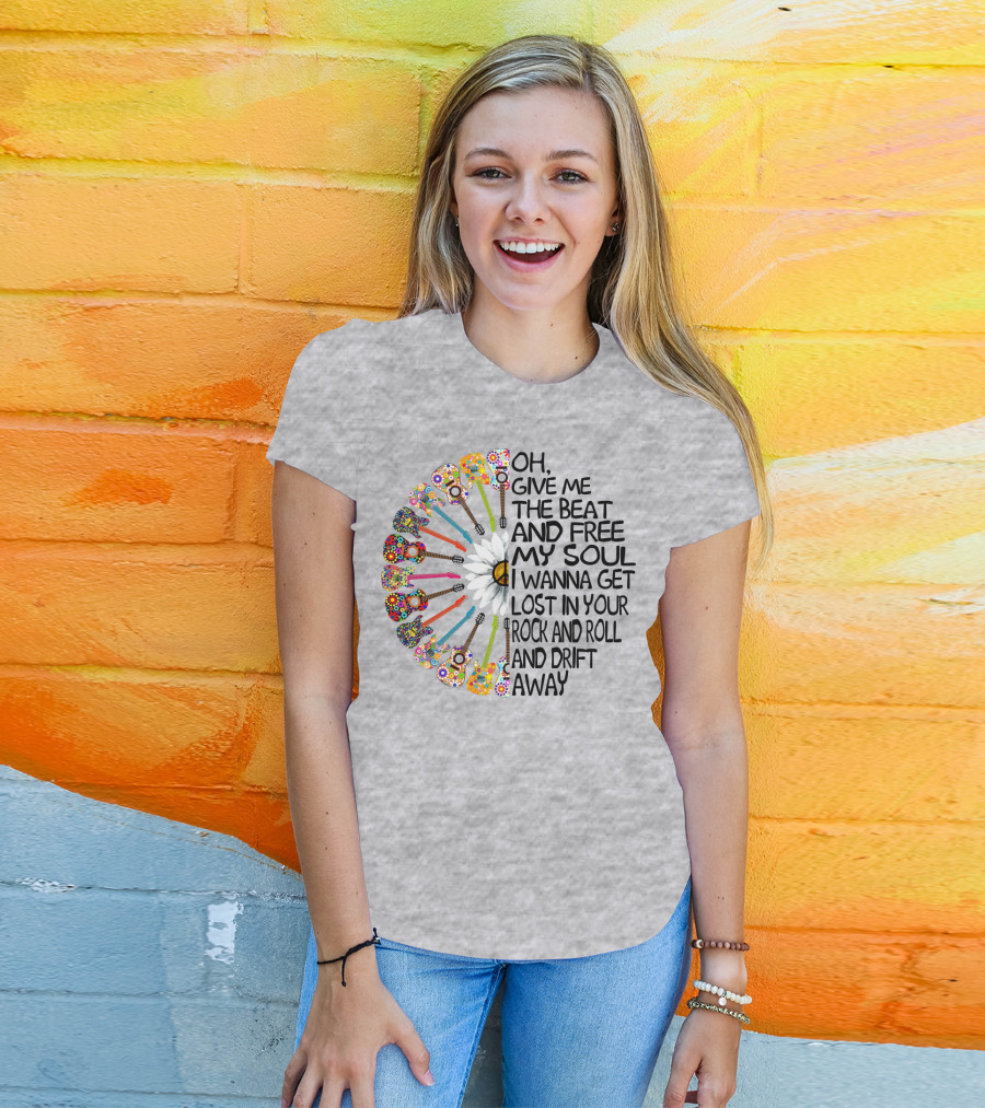 Oh Give Me The Beat And Free My Soul I Wanna Get Lost In Your Rock And Roll And Drift Away Guitars And Flowerburst T-Shirt