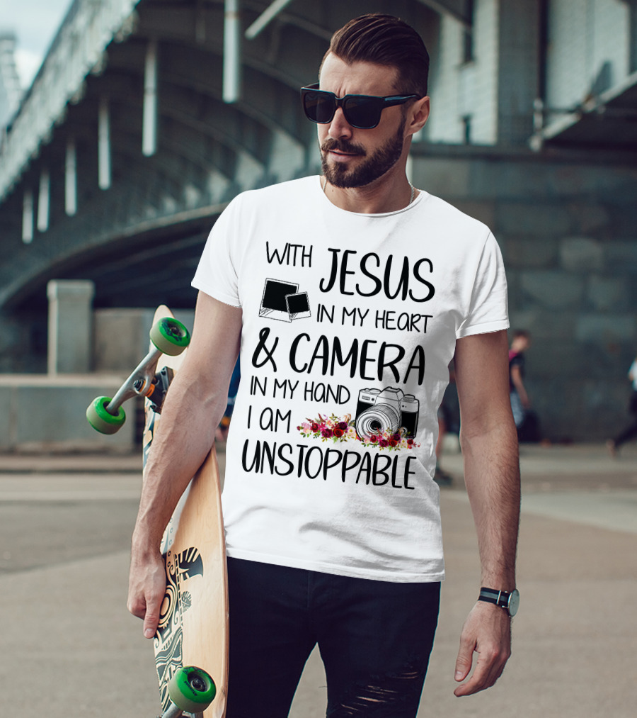 With Jesus In My Heart And Camera In My Hand I Am Unstoppable T-Shirt