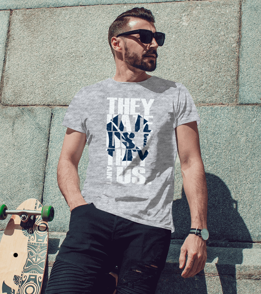 They Hate Us Cuz They Ain't Us New York Yankees T-Shirt