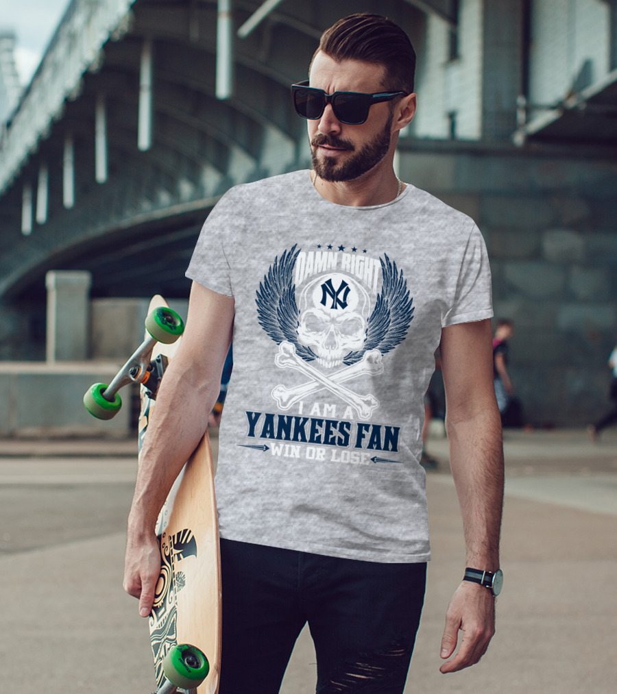 Damn Right I Am A Yankees Fan Win Or Lose New York Yankees T-Shirt