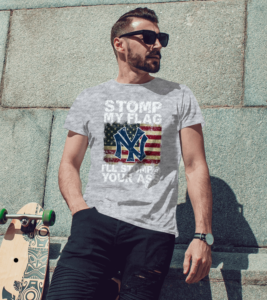 Stomp My Flag I'll Stomp Your Ass New York Yankees T-Shirt