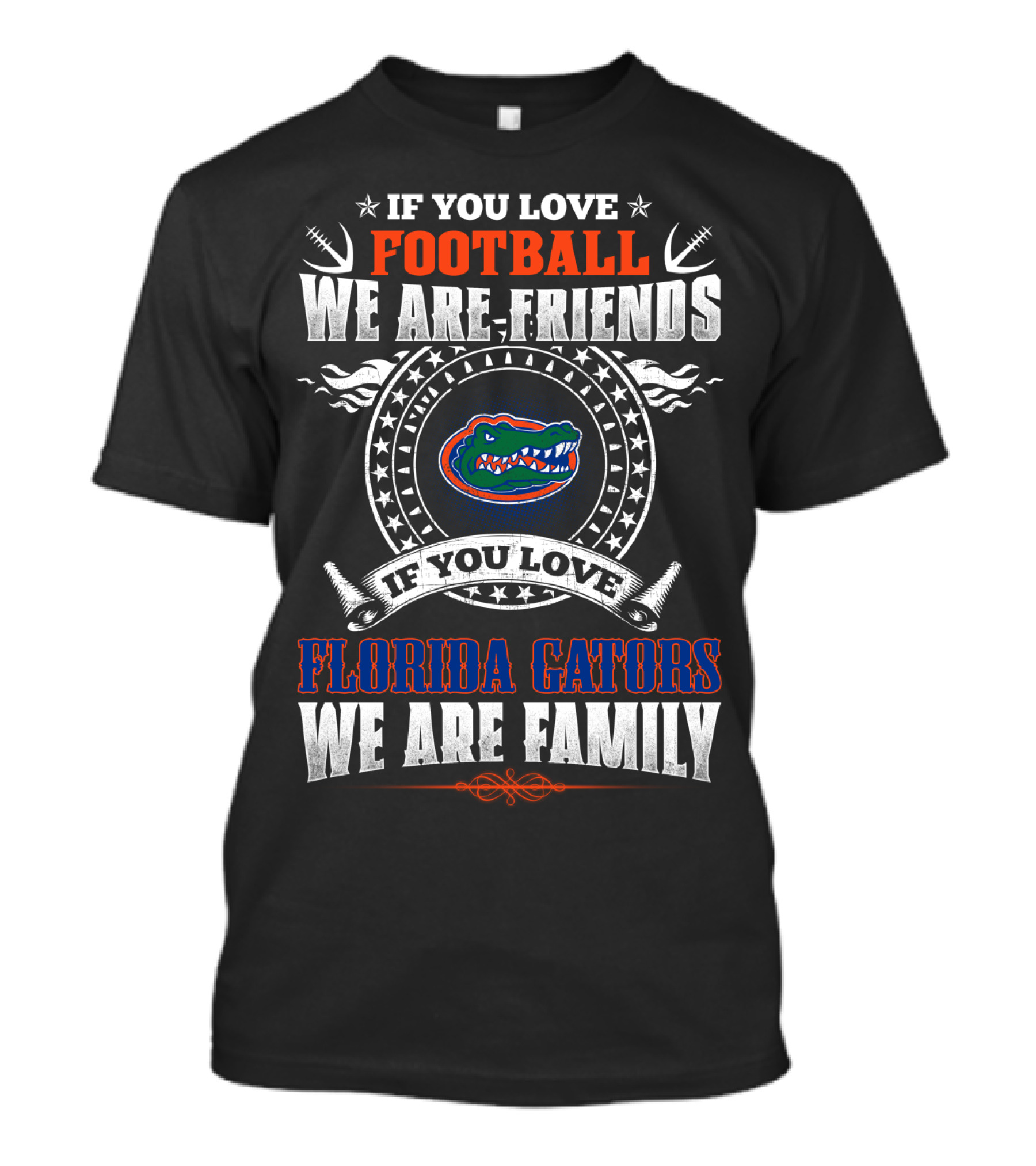 If You Love Football We Are Friends Florida Gators We Are Family T-Shirt
