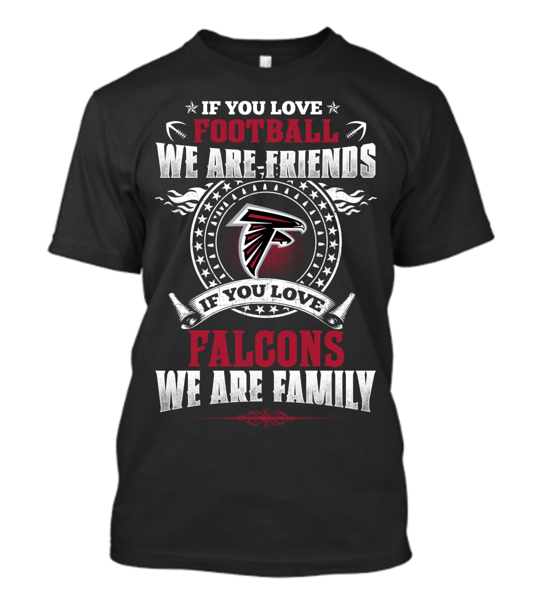 If You Love Football We Are Friends If You Love Falcons We Are Family Atlanta Falcons T-Shirt