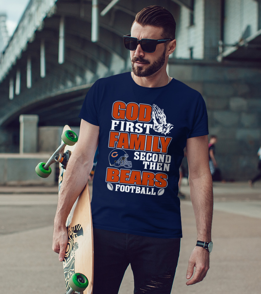 God First Family Second Then Chicago Bears Football T-Shirt