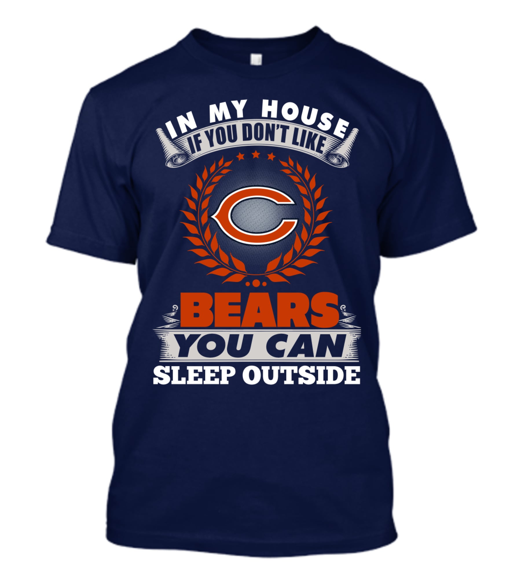 In My House If You Don't Like Chicago Bears You Can Sleep Outside T-Shirt