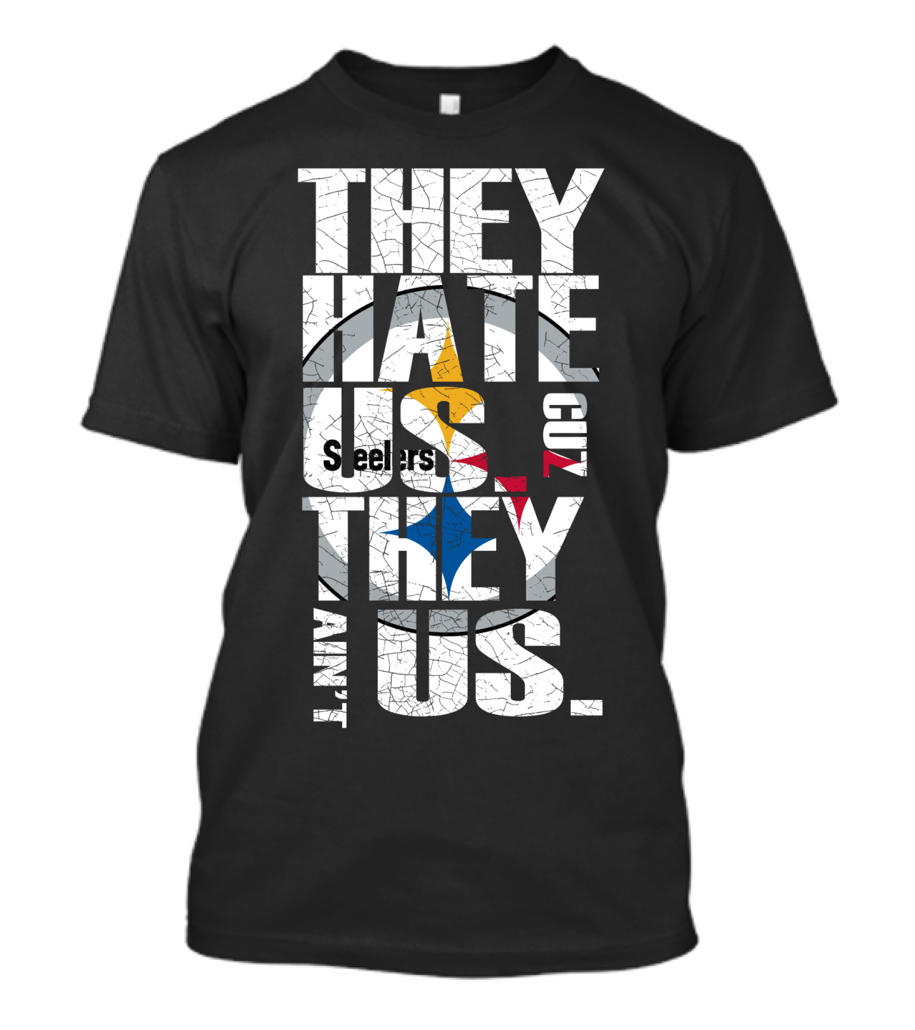 They Hate Us Cuz They Ain't Us Pittsburgh Steelers T-Shirt
