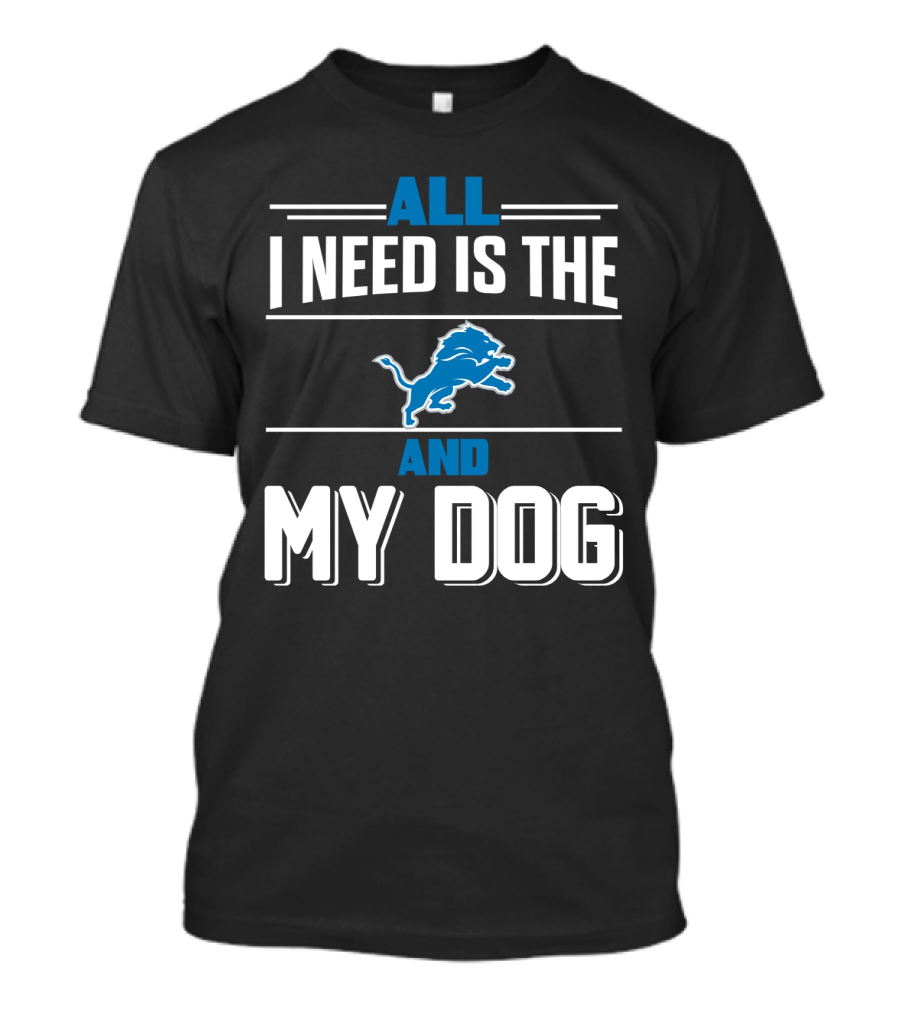 All I Need Is The Detroit Lions And My Dog T-Shirt