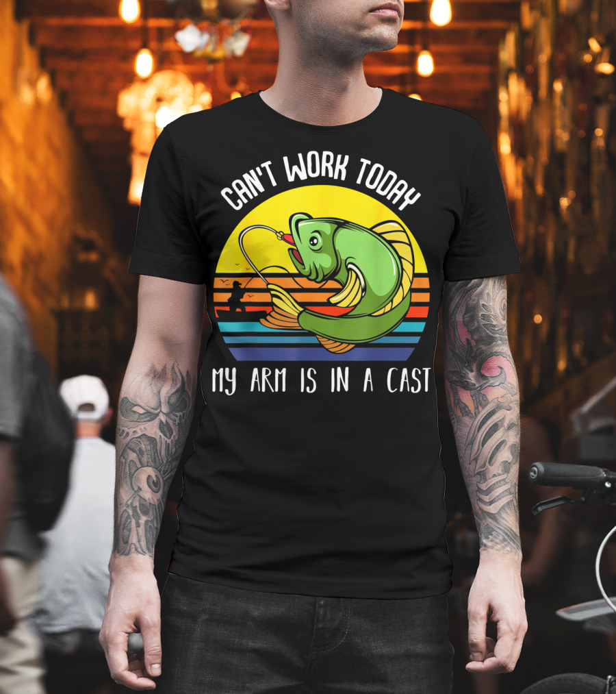 Can't Work Today My Arm Is In A Cast Fishing Angling Retro Fish T-Shirt